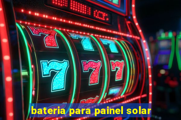 bateria para painel solar